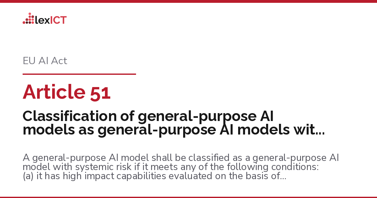 Article 51: Classification of general-purpose AI models as general ...